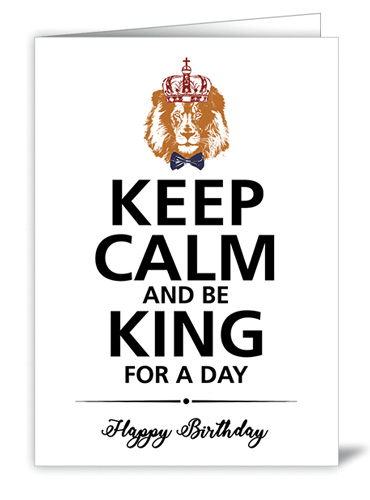 Keep calm and be king for a day Happy Birthday
