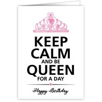 Keep calm and be queen for a day